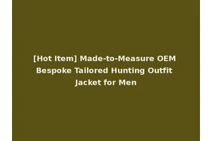 [Hot Item] Made-to-Measure OEM Bespoke Tailored Hunting Outfit Jacket for Men