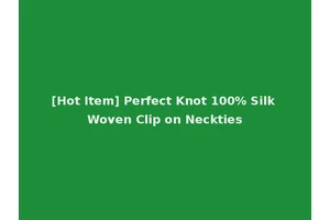 [Hot Item] Perfect Knot 100% Silk Woven Clip on Neckties