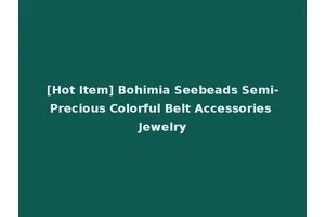 [Hot Item] Bohimia Seebeads Semi-Precious Colorful Belt Accessories Jewelry
