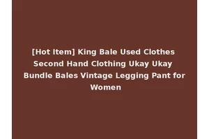 [Hot Item] King Bale Used Clothes Second Hand Clothing Ukay Ukay Bundle Bales Vintage Legging Pant for Women