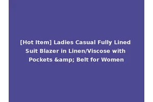 [Hot Item] Ladies Casual Fully Lined Suit Blazer in Linen/Viscose with Pockets &amp; Belt for Women