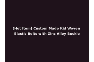 [Hot Item] Custom Made Kid Woven Elastic Belts with Zinc Alloy Buckle