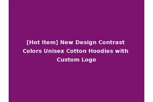 [Hot Item] New Design Contrast Colors Unisex Cotton Hoodies with Custom Logo