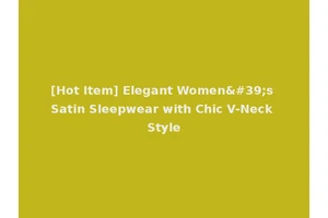 [Hot Item] Elegant Women's Satin Sleepwear with Chic V-Neck Style