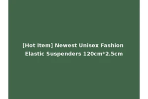 [Hot Item] Newest Unisex Fashion Elastic Suspenders 120cm*2.5cm