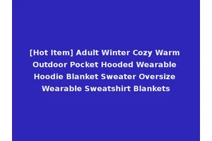 [Hot Item] Adult Winter Cozy Warm Outdoor Pocket Hooded Wearable Hoodie Blanket Sweater Oversize Wearable Sweatshirt Blankets
