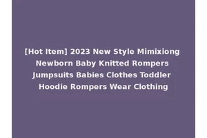[Hot Item] 2023 New Style Mimixiong Newborn Baby Knitted Rompers Jumpsuits Babies Clothes Toddler Hoodie Rompers Wear Clothing