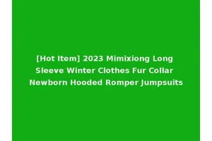 [Hot Item] 2023 Mimixiong Long Sleeve Winter Clothes Fur Collar Newborn Hooded Romper Jumpsuits