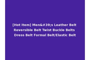 [Hot Item] Men's Leather Belt Reversible Belt Twist Buckle Belts Dress Belt Formal Belt/Elastic Belt