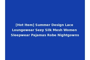 [Hot Item] Summer Design Lace Loungewear Sexy Silk Mesh Women Sleepwear Pajamas Robe Nightgowns