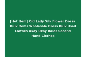 [Hot Item] Old Lady Silk Flower Dress Bulk Items Wholesale Dress Bulk Used Clothes Ukay Ukay Bales Second Hand Clothes