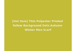 [Hot Item] Thin Polyester Printed Yellow Background Dots Autumn Winter Men Scarf