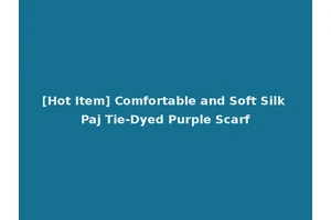 [Hot Item] Comfortable and Soft Silk Paj Tie-Dyed Purple Scarf