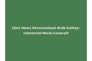 [Hot Item] Personalised-Bulk-Safety-Industrial-Work-Coverall