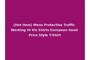 [Hot Item] Mens Protective Traffic Working Hi Vis Shirts European Good Price Style T-Shirt