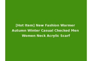 [Hot Item] New Fashion Warmer Autumn Winter Casual Checked Men Women Neck Acrylic Scarf