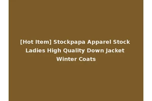 [Hot Item] Stockpapa Apparel Stock Ladies High Quality Down Jacket Winter Coats