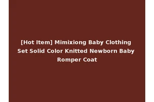 [Hot Item] Mimixiong Baby Clothing Set Solid Color Knitted Newborn Baby Romper Coat