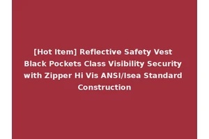 [Hot Item] Reflective Safety Vest Black Pockets Class Visibility Security with Zipper Hi Vis ANSI/Isea Standard Construction
