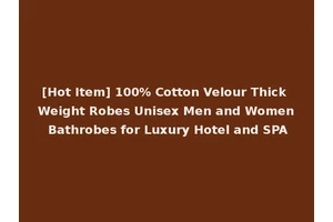 [Hot Item] 100% Cotton Velour Thick Weight Robes Unisex Men and Women Bathrobes for Luxury Hotel and SPA
