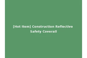 [Hot Item] Construction Reflective Safety Coverall