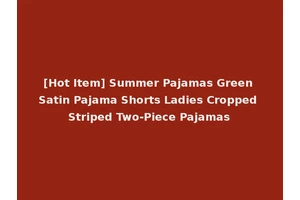 [Hot Item] Summer Pajamas Green Satin Pajama Shorts Ladies Cropped Striped Two-Piece Pajamas