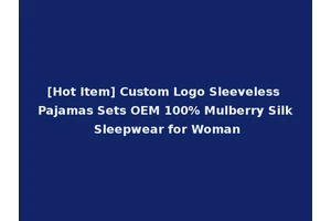 [Hot Item] Custom Logo Sleeveless Pajamas Sets OEM 100% Mulberry Silk Sleepwear for Woman