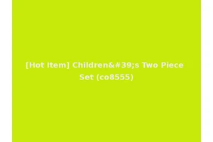 [Hot Item] Children's Two Piece Set (co8555)