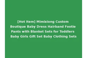 [Hot Item] Mimixiong Custom Boutique Baby Dress Hairband Footie Pants with Blanket Sets for Toddlers Baby Girls Gift Set Baby Clothing Sets