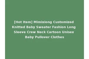 [Hot Item] Mimixiong Customized Knitted Baby Sweater Fashion Long Sleeve Crew Neck Cartoon Unisex Baby Pullover Clothes