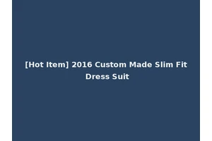 [Hot Item] 2016 Custom Made Slim Fit Dress Suit