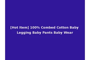 [Hot Item] 100% Combed Cotton Baby Legging Baby Pants Baby Wear