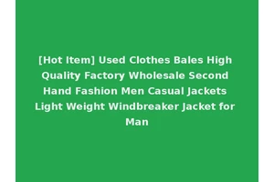 [Hot Item] Used Clothes Bales High Quality Factory Wholesale Second Hand Fashion Men Casual Jackets Light Weight Windbreaker Jacket for Man