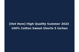 [Hot Item] High Quality Summer 2023 100% Cotton Sweat Shorts 5 Inches