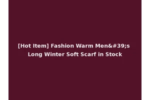 [Hot Item] Fashion Warm Men's Long Winter Soft Scarf in Stock