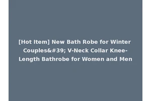 [Hot Item] New Bath Robe for Winter Couples' V-Neck Collar Knee-Length Bathrobe for Women and Men
