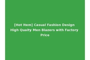 [Hot Item] Casual Fashion Design High Quaity Men Blazers with Factory Price