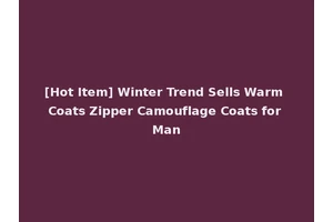 [Hot Item] Winter Trend Sells Warm Coats Zipper Camouflage Coats for Man