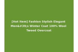 [Hot Item] Fashion Stylish Elegant Men's Winter Coat 100% Wool Tweed Overcoat