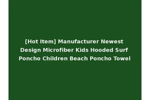 [Hot Item] Manufacturer Newest Design Microfiber Kids Hooded Surf Poncho Children Beach Poncho Towel