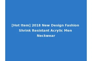 [Hot Item] 2018 New Design Fashion Shrink Resistant Acrylic Men Neckwear