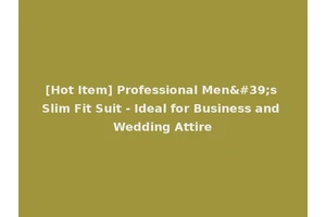 [Hot Item] Professional Men's Slim Fit Suit - Ideal for Business and Wedding Attire