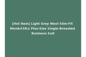[Hot Item] Light Grey Wool Slim-Fit Men's Plus-Size Single-Breasted Business Suit