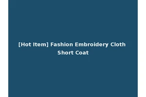 [Hot Item] Fashion Embroidery Cloth Short Coat