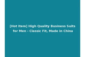 [Hot Item] High Quality Business Suits for Men - Classic Fit, Made in China
