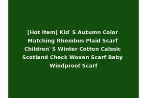 [Hot Item] Kid′ S Autumn Color Matching Rhombus Plaid Scarf Children′ S Winter Cotton Calssic Scotland Check Woven Scarf Baby Windproof Scarf