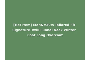 [Hot Item] Men's Tailored Fit Signature Twill Funnel Neck Winter Coat Long Overcoat
