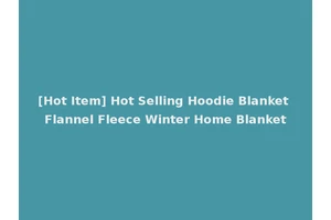 [Hot Item] Hot Selling Hoodie Blanket Flannel Fleece Winter Home Blanket