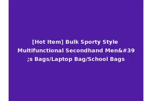 [Hot Item] Bulk Sporty Style Multifunctional Secondhand Men's Bags/Laptop Bag/School Bags