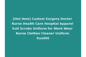[Hot Item] Custom Surgery Doctor Nurse Health Care Hospital Apparel Suit Scrubs Uniform for Work Wear Nurse Clothes Cleaner Uniform Ksu005